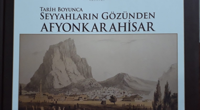 “Tarih Boyunca Seyyahların Gözünden Afyonkarahisar” Kitabının Tanıtımı yarın Yapılacak 