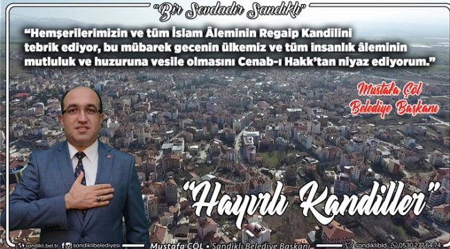 Sandıklı Belediye Başkanı Mustafa Çöl, Regaip Kandili münasebetiyle bir mesaj yayınladı.