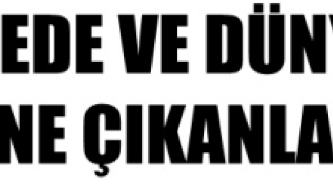 Bölgede ve Dünyada Öne Çıkanlar