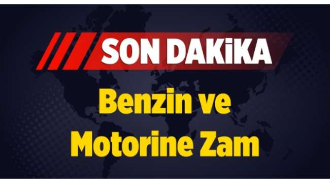 Benzin ve motorine zam