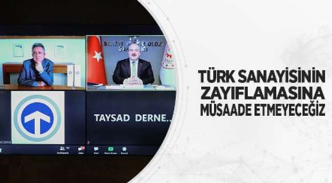 Türk Sanayisinin Zayıflamasına Müsaade Etmeyeceğiz