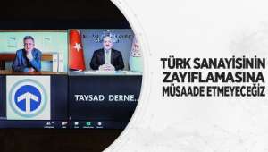 Türk Sanayisinin Zayıflamasına Müsaade Etmeyeceğiz