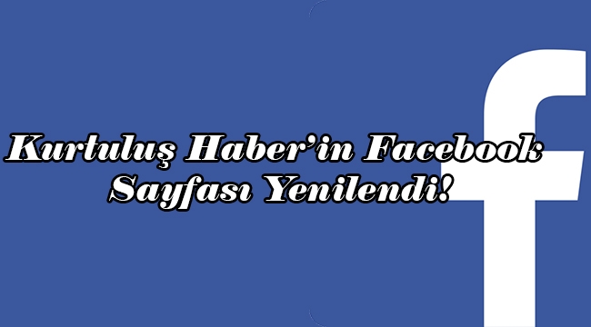 Kurtuluş Haber’in Facebook Sayfası Yenilendi!