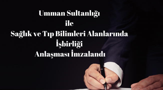 Umman Sultanlığı ile Sağlık ve Tıp Bilimleri Alanlarında İşbirliği Anlaşması İmzalandı