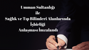 Umman Sultanlığı ile Sağlık ve Tıp Bilimleri Alanlarında İşbirliği Anlaşması İmzalandı