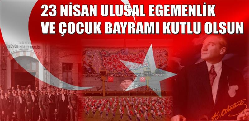 23 Nisan Ulusal Egemenlik ve Çocuk Bayramı Kutlu Olsun