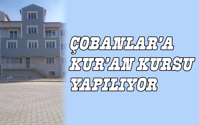 Çobanlar’a Kur’an kursu yapılıyor