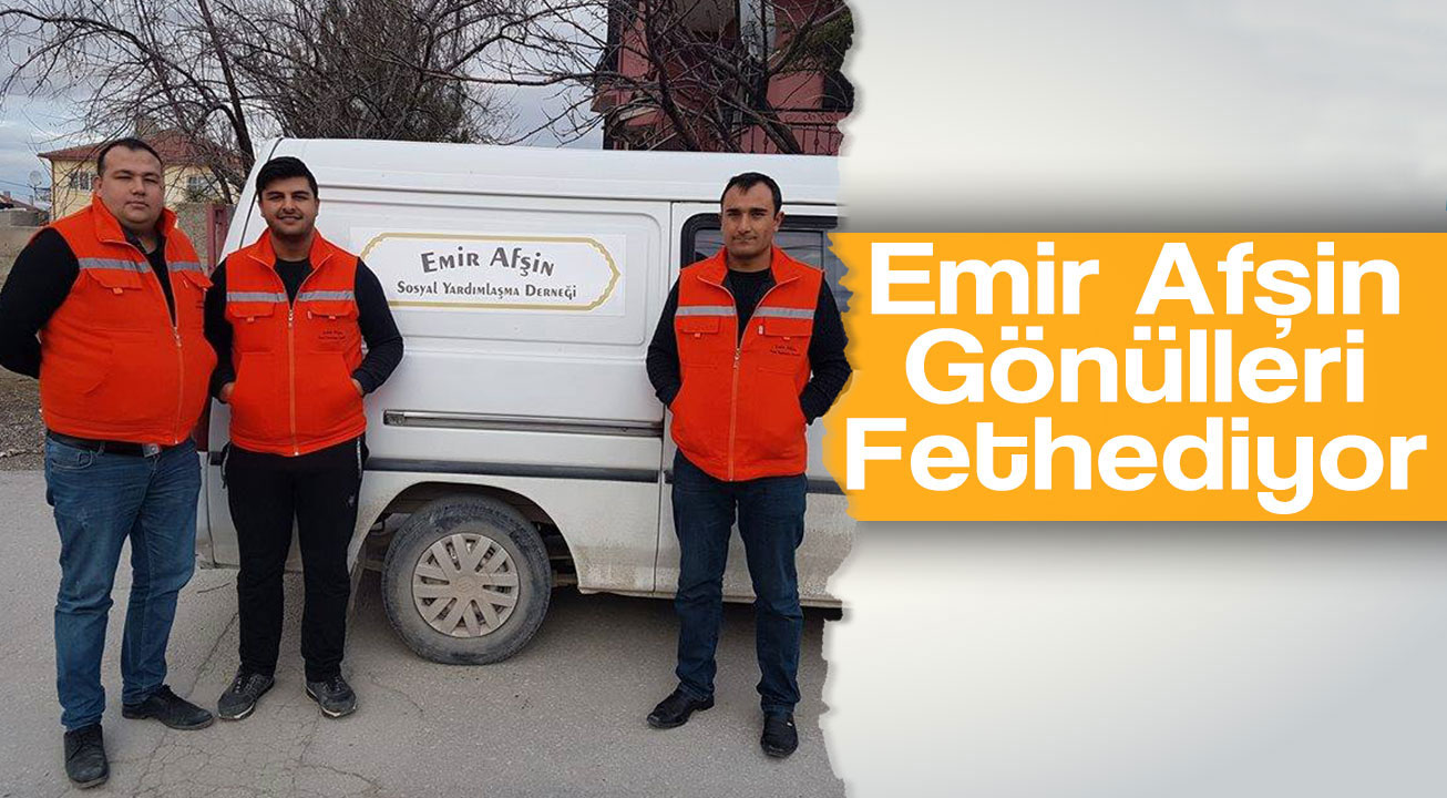 EMİR AFŞİN, YARDIM ELİNİ UZATIYOR!