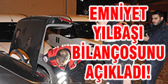 Emniyet yılbaşı bilançosunu açıkladı